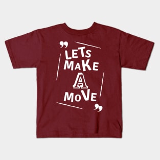 Let's make a move - white text Kids T-Shirt